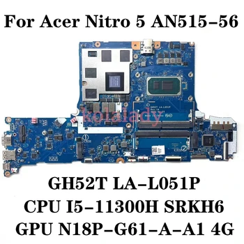 GH52T LA-L051P Материнская плата для ноутбука Acer Nitro 5 AN515-56 Материнская плата с процессором I5-11300H SRKH6 GPU N18P-G61-A-A1 4G NBQBZ1101