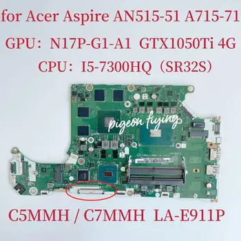 Материнская плата C5MMH/C7MMH LA-E911P для ноутбука Acer AN515-51 Процессор: I5-7300HQ Графический процессор: N17P-G1-A1 GTX1050TI 4G DDR4 Тест В порядке