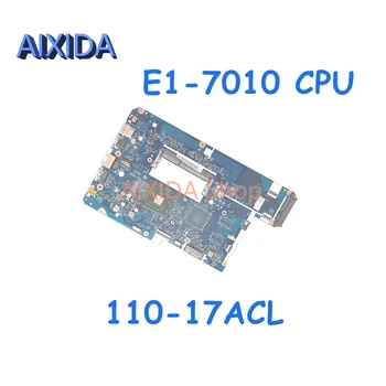 Материнская плата AIXIDA CG721 NM-A911 Для ноутбука Lenovo 110-17ACL Материнская плата E1-7010 CPU DDR3 Полностью протестирована